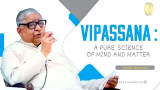 Vipassana: A Pure  science of mind and matter ( English discourse)