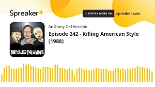Episode 242 - Killing American Style (1988)