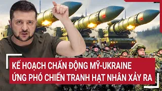 Điểm nóng chiến sự: Kế hoạch chấn động Mỹ-Ukraine ứng phó chiến tranh hạt nhân, Nga đã sử dụng