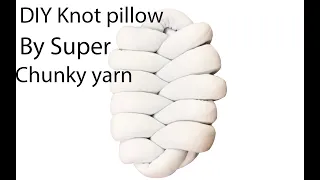 DIY knot pillow By Super Chunky yarn