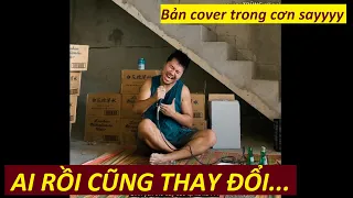 AI RỒI CŨNG THAY ĐỔI - Bản Cover Thất Tình đúng Tâm Trạng (Lâm Chấn Khang) | TRŨNG cover