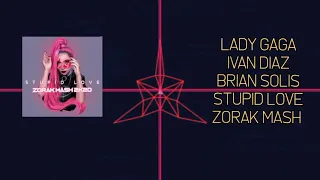 Lady Gaga + Ivan Diaz Brian Solis - Stupid Love (Zorak Mash) 🔥 🔥 🔥