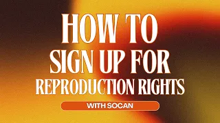 How to Sign up for Reproduction Rights with SOCAN