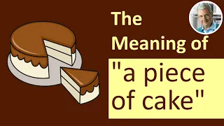 The Meaning of A PIECE OF CAKE (3 Illustrated Sentences)