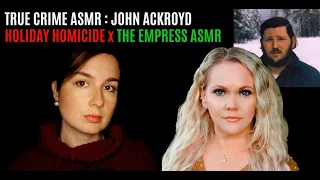 ASMR | True Crime | Holiday Homicide Collab x The Empress ASMR | John Ackroyd