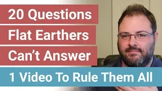 20 Questions Flat Earthers Can't Answer - One Video To Rule Them All