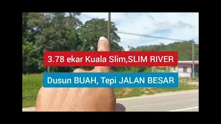 ▶️ 3.78 ekar Kuala Slim, SLIM RIVER (Dusun TEPI JALAN BESAR)