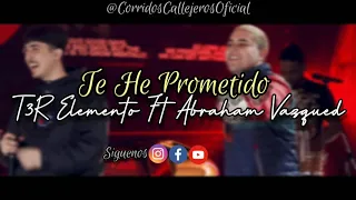 Abraham Vazquez Ft T3R Elemento - Te He Prometido