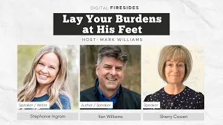 Lay Your Burdens at His Feet • Sherry Cowan, Ken Williams, Stephanie Ingram • Digital Fireside
