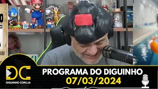 Programa do Diguinho -  07/03/2024