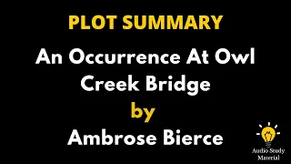 Plot Summary Of An Occurrence At Owl Creek Bridge By Ambrose Bierce. -