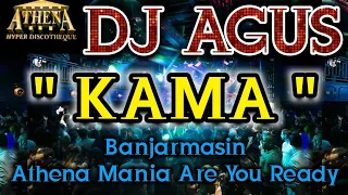 DJ AGUS - KAMA || Banjarmasin Athena Mania Are You Ready