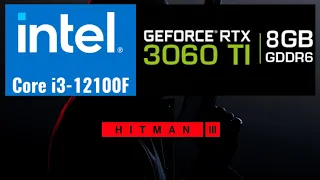 HITMAN 3 - i3 12100F - 16GB RAM - RTX 3060 Ti - 1080p