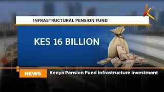 Kenya Pension Fund infrastructure investment