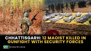 CHHATTISGARH: 12 MAOIST KILLED IN GUNFIGHT WITH SECURITY FORCES