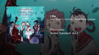 Platina Jazz - I Do (from Ghost In The Shell: Stand Alone Complex)