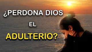 ¿PERDONA DIOS EL ADULTERIO?