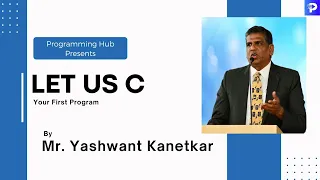 First C Program | Ch-1| C Programming Full Course | Yashavant Kanetkar | Programming Hub