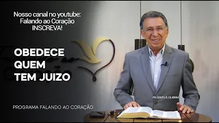 OBEDECE QUEM TEM JUIZO | Programa Falando ao Coração | Pr.Gentil R. Oliveira.