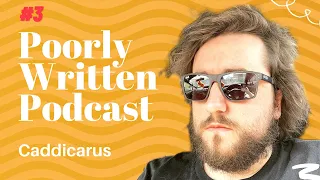 Caddicarus Interview - Poorly Written Podcast #3 - Almost Quitting Youtube, Family and the PS5