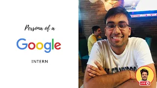 Persona of a Google Intern (ft. Chirag Gupta)