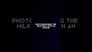 Photographing The Milkyway With An iPhone #astrophotographer #milkyway #viral #astronomy