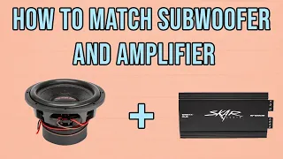 How To Match Car Subwoofer With Amplifier?