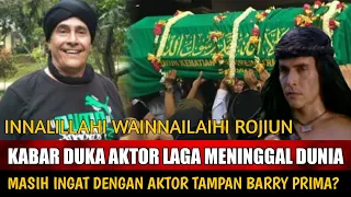 INNALILLAHI, Kabar Duka Aktor Laga Meninggal Dunia, Masih Ingat Dengan Barry Prima?