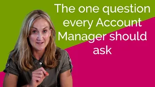 The one question every Account Manager should ask their client
