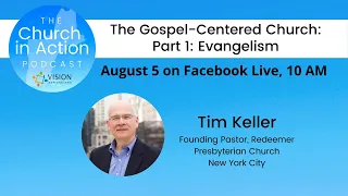 Tim Keller Speaks on the Gospel-Centered Church: Part 1: Evangelism