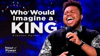 “Who Would Imagine a King” - Preston Parker