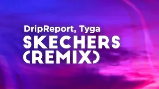 DripReport ft. Tyga - Skechers Remix (Clean - Lyrics)