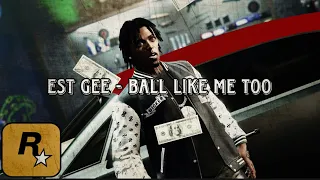 EST GEE - BALL LIKE ME TOO (Official GTA 5 Music Video)