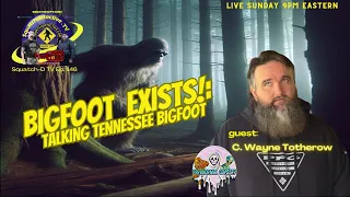 ? Bigfoot Tenesyje!! w/C. Wayne'as Totherowas [Squatch-D TV Ep. 146]
