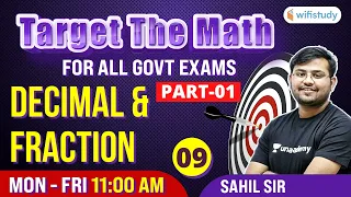 11 AM- All Govt Exams | Target The Maths By Sahil Sir | Decimal & Fraction (Day-9)