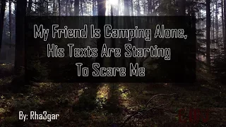 My Friend Is Camping Alone, His Texts Are Starting To Scare Me Part 1