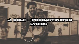 J. Cole - Procastination Broke (Lyrics)
