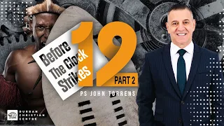 The Clock Strikes 12 PT 2 | Pastor John Torrens