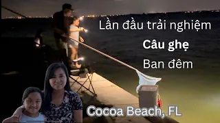 Lần đầu trải nghiệm CÂU GHẸ BAN ĐÊM RẤT THÚ VỊ ở COCOA BEACH, gần ORLANDO 😍