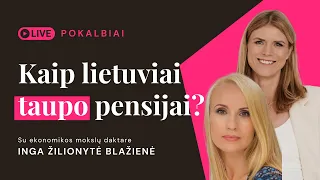 Pensija | Kaip lietuviai taupo pensijai | Pokalbis su mokslų daktare Inga Žilionyte-Blažiene