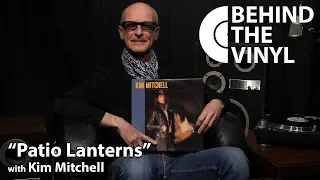 Behind The Vinyl: "Patio Lanterns" with Kim Mitchell