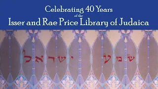 Celebrating Forty Years of the Isser and Rae Price Library of Judaica