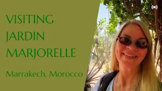Visiting Jardin Marjorelle, Marrakech, Morocco
