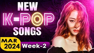 NEW K-POP SONGS | MARCH 2024 WEEK-2 | NEW KPOP SONGS OF THE WEEK