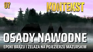 Osady nawodne epoki brązu i żelaza na Pojezierzu Mazurskim - M Nowakowska, M Mileszczyk KONTEKST 97