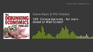 Prof Steve Keen and Phil Dobbie: Corona bailouts – for main street or Wall Street?