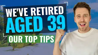 WE'VE RETIRED AT 39 - Our 5 Tips