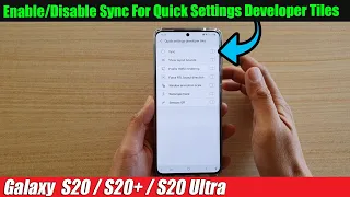 Galaxy S20/S20+: How to Enable/Disable Sync For Quick Settings Developer Tiles