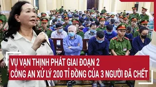 Vụ Vạn Thịnh Phát giai đoạn 2: Công an xử lý 200 tỉ đồng của 3 người đã chết