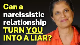 Can a narcissistic relationship TURN YOU INTO A LIAR?